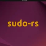 Ubuntu 25.10 adoptará sudo-rs, una evolución en seguridad y gestión de memoria